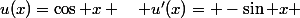 u(x)=\cos x \quad u'(x)= -\sin x 