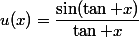 u(x)=\dfrac{\sin(\tan x)}{\tan x}