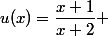 u(x)=\dfrac{x+1}{x+2} 