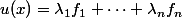 u(x)=\lambda_1f_1+\cdots+\lambda_nf_n