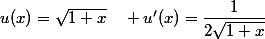 u(x)=\sqrt{1+x}\quad u'(x)=\dfrac{1}{2\sqrt{1+x}}