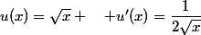 u(x)=\sqrt{x} \quad u'(x)=\dfrac{1}{2\sqrt{x}}