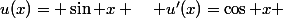 u(x)= \sin x \quad u'(x)=\cos x 