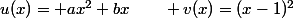 u(x)= ax^2+bx\qquad v(x)=(x-1)^2