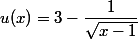 u(x)=3-\dfrac1{\sqrt{x-1}}