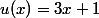 u(x)=3x+1