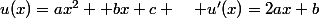 &nbsp;&nbsp;u(x)=ax^2 +bx+c \quad u'(x)=2ax+b
