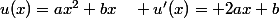 u(x)=ax^2+bx\quad u'(x)= 2ax+b