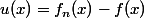 u(x)=f_n(x)-f(x)