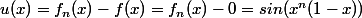 u(x)=f_n(x)-f(x)=f_n(x)-0=sin(x^n(1-x))