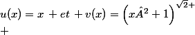 u(x)=x\, et\, v(x)=\left(x²+1\right)^{\sqrt{2}
 \\ 