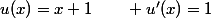 u(x)=x+1\qquad u'(x)=1