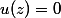 u(z)=0