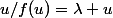 u/f(u)=\lambda u