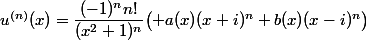 \forall n\in\N^*,\;u^{(n)}(x)=\dfrac{(-1)^nn!}{(x^2+1)^n}\bigl( a(x)(x+i)^n+b(x)(x-i)^n\bigr)