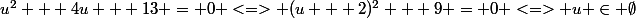 u^2 + 4u + 13 = 0 <=> (u + 2)^2 + 9 = 0 <=> u \in \emptyset