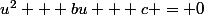 u^2 + bu + c = 0