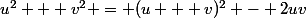 u^2 + v^2 = (u + v)^2 - 2uv