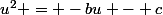 u^2 = -bu - c