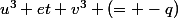 u^3 et v^3 (= -q)