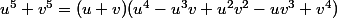 u^5+v^5=(u+v)(u^4-u^3v+u^2v^2-uv^3+v^4)