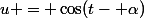 u = \cos(t- \alpha)