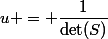 u = \dfrac{1}{\det(S)}&nbsp;&nbsp;\begin{vmatrix} a\bar{D} - \bar{a} D& -D \\ bj \bar{D} - \bar{b}D & -D \end{vmatrix}