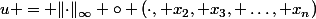u = \lVert\cdot\rVert_\infty \circ (\cdot, x_2, x_3, \ldots, x_n)
