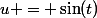 u = \sin(t)