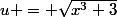 u = \sqrt{x^{3}+3}