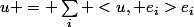 u = \sum_i <u, e_i>e_i
