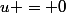u = 0