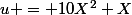 u = 10X^{2}+X