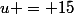 u = 15