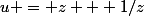 u = z + 1/z