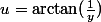 u=\arctan(\frac{1}{y})
