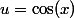 u=\cos(x)