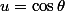 u=\cos\theta