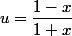 u=\dfrac{1-x}{1+x}
