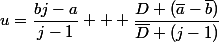 u=\dfrac{bj-a}{j-1} + \dfrac{D (\bar{a}-\bar{b})}{\bar{D} (j-1)}