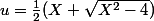 u=\frac{1}{2}(X+\sqrt{X^2-4})