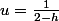 u=\frac{1}{2-h}