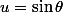 u=\sin\theta