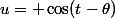 u= \cos(t-\theta)
