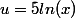 u=5ln(x)