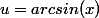 u=arcsin(x)