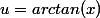 u=arctan(x)