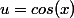 u=cos(x)