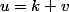 u=k v