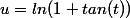u=ln(1+tan(t))